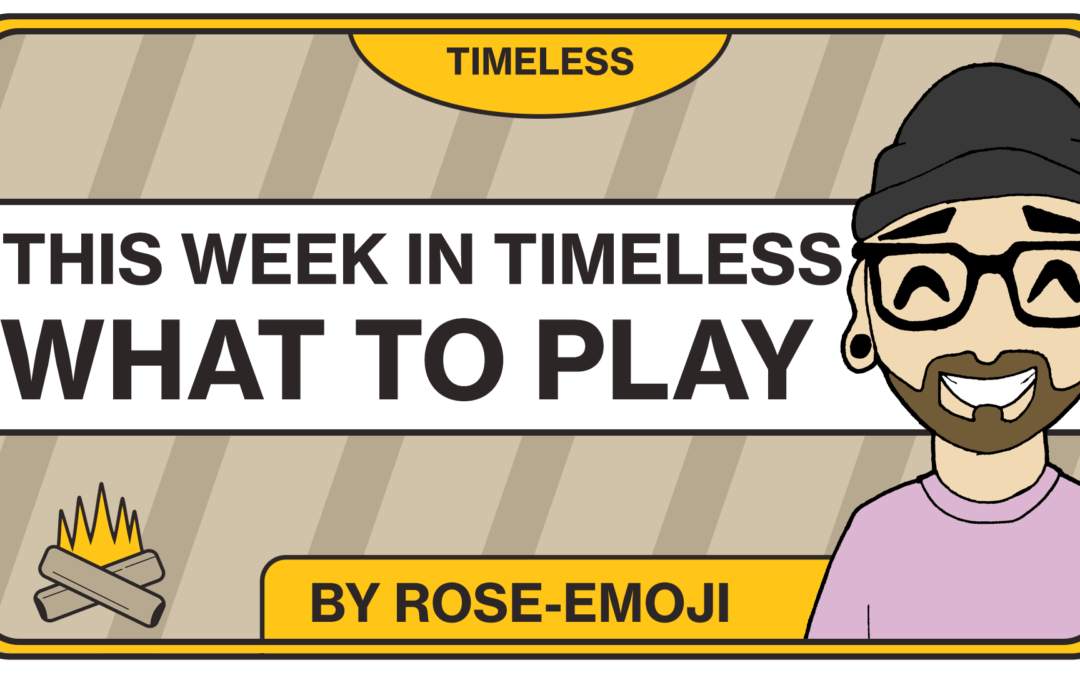 What to Play in Timeless This Week
