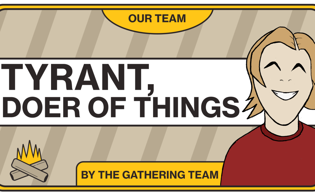 Meet Our Team: Tyrant