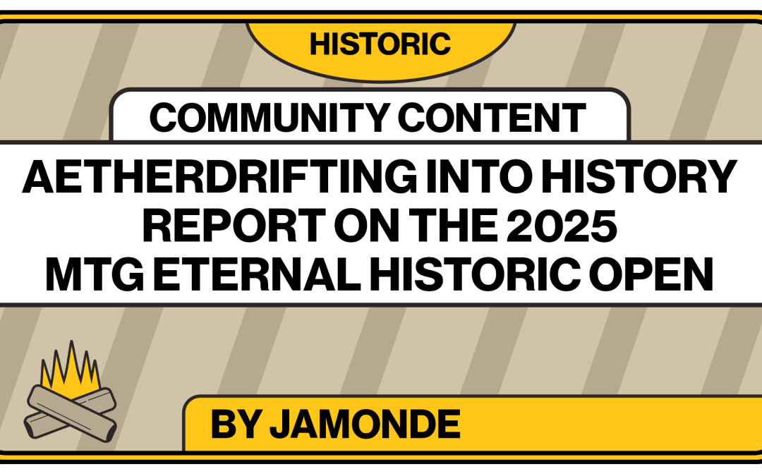 Aetherdrifting into History: Report on the 2025 MTG Eternal Historic Open